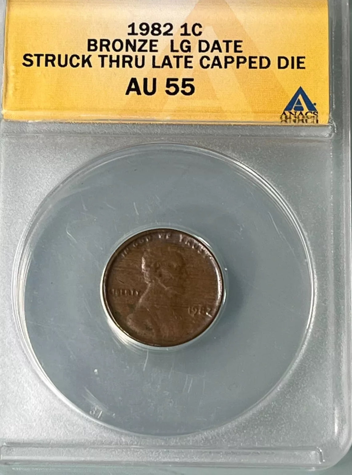 ERROR 1982 Lincoln Lg Date ANACS AU 55 Bronze  Struck Thru Late Stage Capped Die